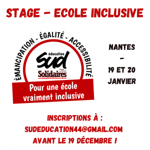 Stage École inclusive. Nantes, 19 et 20 janvier. Inscriptions à sudeducation44@gmail.com avant le 19 décembre !